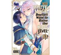 The White Mage Doesn't Want to Raise the Hero's Level Vol. 1