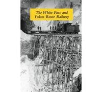 The White Pass and Yukon Route Railway Graham Wilson (Auteur)