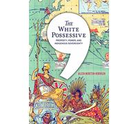 The White Possessive: Property, Power, and Indigenous Sovereignty