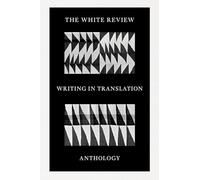 The White Review Writing In Translation Anthology