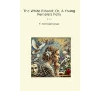 The White Riband; Or, A Young Female's Folly