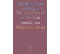 The White Road of Mystery: The Note-Book of an American Ambulancier