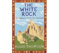 The White Rock: An Exploration of the Inca Heartland