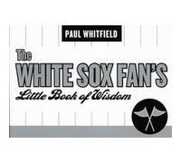 The White Sox Fan's Little Book of Wisdom Paul Whitfield (Auteur)