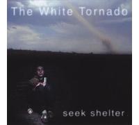 The White Tornado - Seek Shelter [Cd]