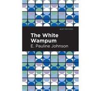 The White Wampum by E. Pauline Johnson E. Pauline Johnson (Auteur)