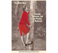 The white west - fascism, unreason, and the paradox of modernity