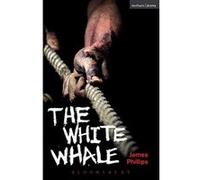 The White Whale (Modern Plays) Phillips, James (Auteur)