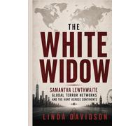 The White Widow: The White Widow Samantha Lewthwaite, Global Terror Networks, and the Hunt Across Continents