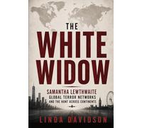The White Widow: The White Widow Samantha Lewthwaite, Global Terror Networks, and the Hunt Across Continents