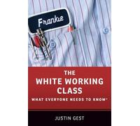 The White Working Class: What Everyone Needs to Know