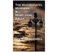 The Whitechapel Murders & Mary Jane Kelly
