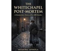 The Whitechapel Post-Mortem: A Documentary History of the 1888 Murders