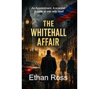 The Whitehall Affair: An Appointment. A Scandal. A State At War With Itself