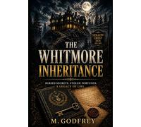 The Whitmore Inheritance: Buried Secrets. Stolen Fortunes. A legacy of Lies.