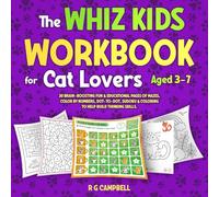 The Whiz Kids Workbook for Cat Lovers Aged 3-7: 30 Brain-Boosting Fun & Educational Pages of Mazes, Color by Numbers, Dot-To-Dot, Sudoku & Coloring to Help Build Thinking Skills.