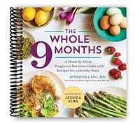 The Whole 9 Months: A W y-Week Pregnancy Nutrition Guide with Recipes for a Healthy Start