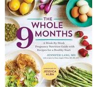 The Whole 9 Months A WeekByWeek Pregnancy Nutrition Guide with Recipes for a Healthy Start by Jennifer Lang & Dana Angelo White Jennifer Lang Dana Angelo White (Auteur)