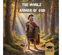 The Whole Armor of God: Ephesians 6 Verses 10-18