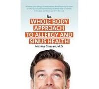 The Whole Body Approach to Allergy and Sinus Health by Murray Murray Grossan Grossan Murray Grossan (Auteur)