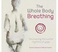 The Whole Body Breathing: Discovering the Subtle Rhythms of Yoga