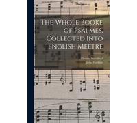 The Whole Booke Of Psalmes, Collected Into English Meetre