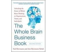 The Whole Brain Business Book: Unlocking the Power of Whole Brain Thinking in Organizations, Teams, and Individuals