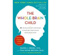 The Whole-Brain Child: 12 Revolutionary Strategies to Nurture Your Child's