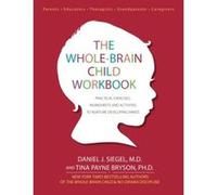 The Whole-Brain Child Workbook: Practical Exercises, Worksheets and Activitis to Nurture Developing Minds - [Livre en VO] Daniel J Siegel, Tina Payne Bryson (Auteur)
