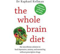 The whole brain diet : the microbiome solution to heal depression, anxiety, and