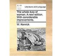 The Whole Duty of Woman. a New Edition. with Considerable Improvements. Kenrick, W. (Auteur)