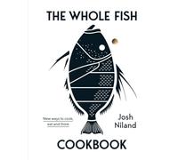 The Whole Fish Cookbook: New Ways to Cook, Eat and Think