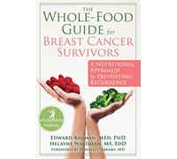 The Whole-Food Guide for Breast Cancer Survivors: A Nutritional Approach to Preventing Recurrence