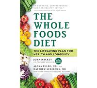 The Whole Foods Diet: The Lifesaving Plan for Health and Longevity