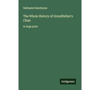 The Whole History of Grandfather's Chair: in large print