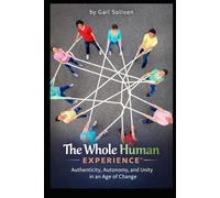 The Whole Human Experience™: Authenticity, Autonomy, and Unity in an Age of Change