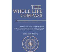 The Whole Life Compass: Cultivating Purpose, Connection, Security, and Joy