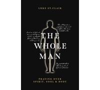 The Whole Man: Praying Over Spirit, Soul & Body