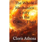 The Whole Mechanics Unity in the Cosmic Fluid