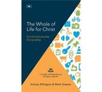 The Whole of Life for Christ by Antony Billington and Mark Greene Antony Billington & Mark Greene (Auteur)