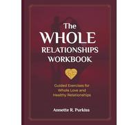 The Whole Relationships Workbook: Guided Exercises for Whole Love and Healthy Relationships