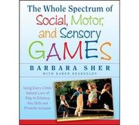 The Whole Spectrum of Social Motor and Sensory Games by Barbara Boston University Sher Barbara Sher (Auteur)