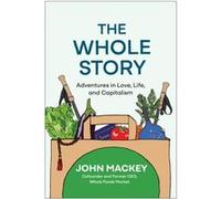 The Whole Story by John Mackey John Mackey (Auteur)