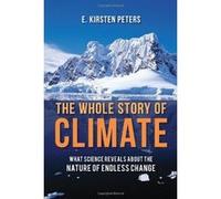 The Whole Story of Climate: What Science Reveals about the Nature of Endless Change E Kirsten Peters (Auteur)