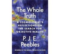 The Whole Truth - P. James E. Peebles - Princeton University Press - Livre en Anglais - Paperback P. James E. PeeblesP. James E. Peebles (Auteur)