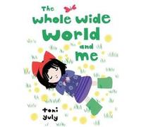 The Whole Wide World and Me by Toni Yuly Toni Yuly (Auteur)