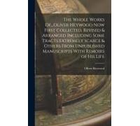 The Whole Works Of...Oliver Heywood Now First Collected, Revised & Arranged Including Some Tracts Extremely Scarce & Others From Unpublished Manuscrip