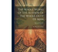 The Whole Works Of The Author Of The Whole Duty Of Man: The Whole Duty Of Man
