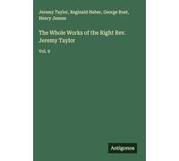 The Whole Works of the Right Rev. Jeremy Taylor: Vol. 9