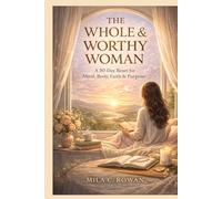 THE WHOLE & WORTHY WOMAN: A 30-Day Reset for Mind, Body, Faith & Purpose